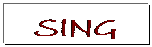 Text Box: SING
